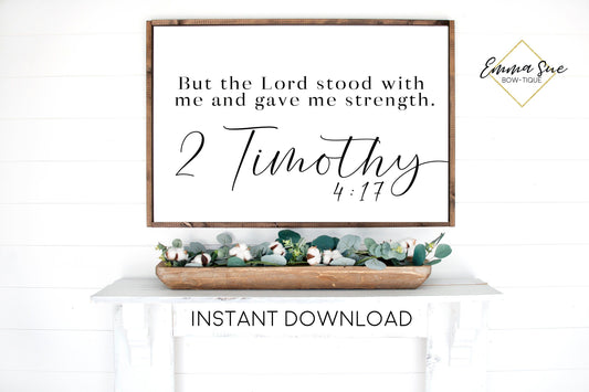 But the Lord stood with me and gave me strength 2 Timothy 4:17 Bible Verse Farmhouse Printable Sign