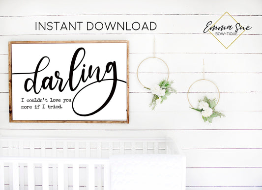 Darling I couldn't love you more if I tried baby girl nursery room Printable Sign