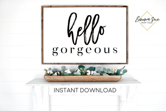 Hello Gorgeous - Large Wall art Farmhouse Printable Sign