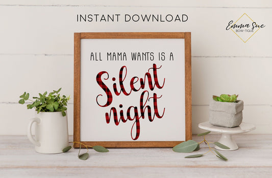 All Mama wants is a Silent Night - Funny Christmas Decor Printable Sign Farmhouse Style  - Digital File