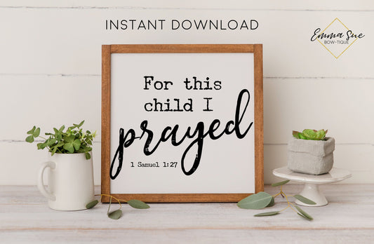 For this child I prayed -1 Samuel 1:27 Bible Verse Scripture Christian Printable Art Farmhouse Sign - Digital File