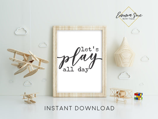 Let's Play All Day - Kid's playroom bedroom Wall Art Printable Sign Decor - Digital File