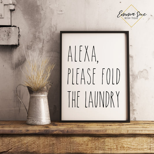 Alexa Please Fold the Laundry - Laundry Room Farmhouse Wall Art Sign Printable