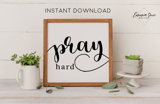 Pray Hard - Prayer Faith Christian Farmhouse Printable Art Sign Digital File