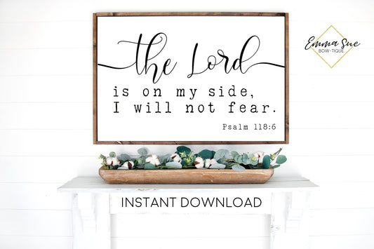The Lord is on my side, I will not fear - Psalm 118:6 Bible Verse Printable Sign Wall Art - Instant Download