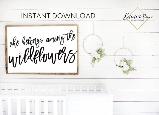 She belongs among the wildflowers baby girls nursery room Printable Sign - Digital File