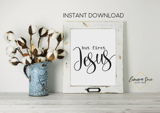 But First Jesus - Christian Bible Scripture Farmhouse Wall Art Printable Sign