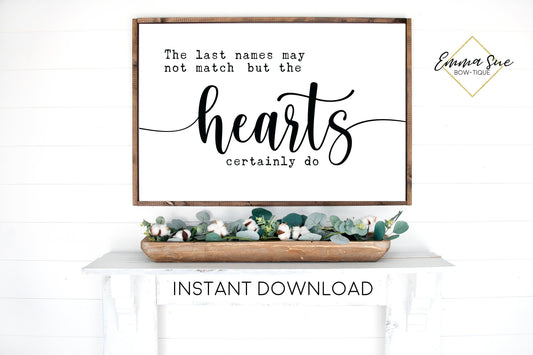 The Last names may not match but the hearts certainly do Love quotes Wall art Farmhouse Printable Sign