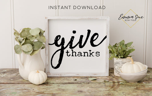 Give Thanks - Thanksgiving Fall Autumn Decor Printable Sign Farmhouse Style  - Digital File
