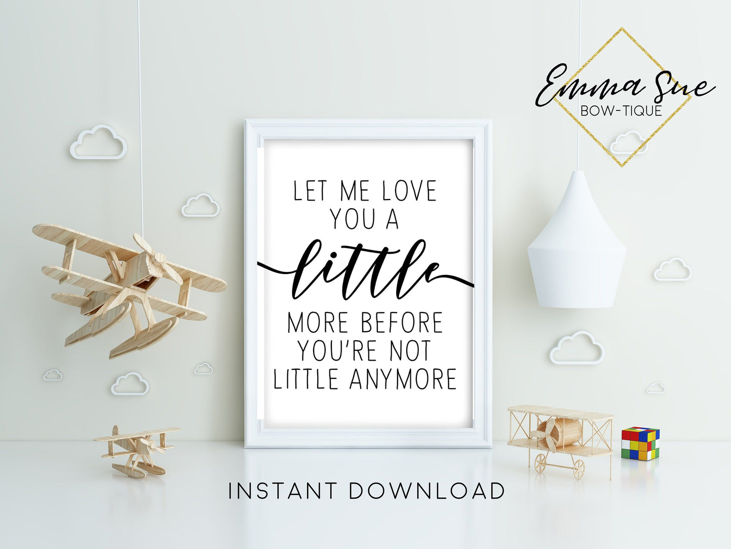 Let me love you a little more before you're not little anymore - Kid's Nursery room Wall Art Printable Sign - Digital File