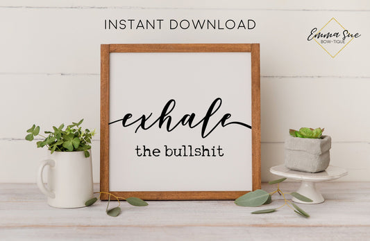 Exhale the bullshit - Motivational Quotes Confidence Self Love Printable Sign Wall Art