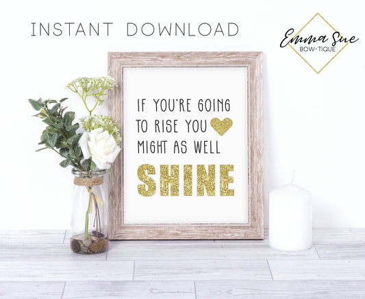 If you're going to rise you might as well shine - Boss Babe Home Office Motivational Quote Printable Sign Wall Art Digital File