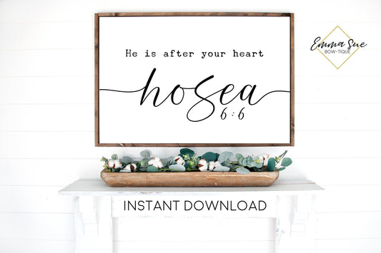 He is after your heart Hosea 6:6 God's Love Bible Verse Farmhouse Printable Sign