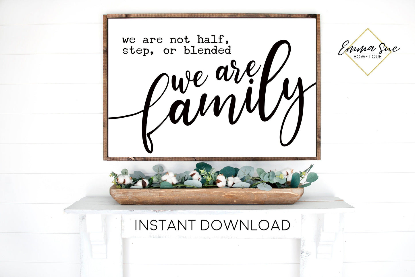 We are not half, step or blended we are Family Large Wall art Farmhouse Printable Sign