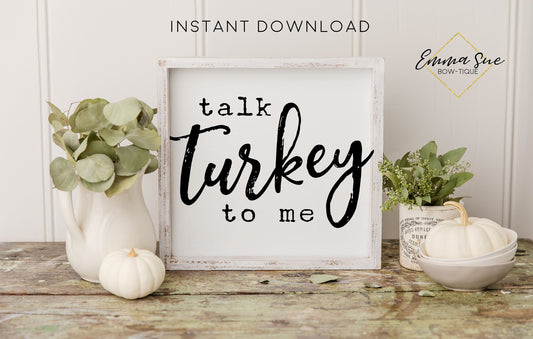 Talk Turkey to Me - Thanksgiving Fall Autumn Decor Printable Sign Farmhouse Style - Digital File