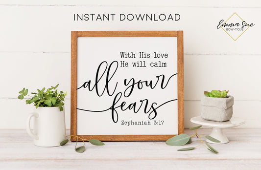 With His love He will calm all your fears Zephaniah 3:17 Christian Farmhouse Printable Art Sign Digital File