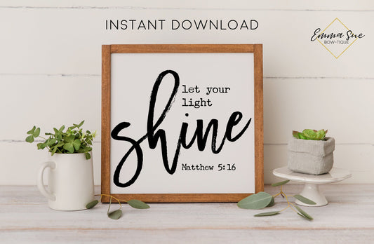 Let your light shine - Matthew 5:16 Bible Verse Christian Farmhouse Printable Art Sign Digital File