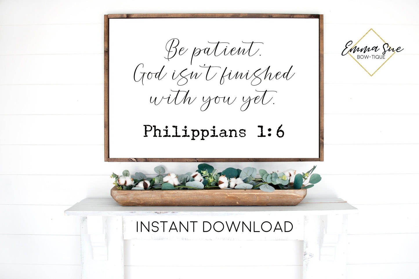 Be patient God isn't finished with you yet Philippians 1:6 Bible Verse Farmhouse Printable Sign