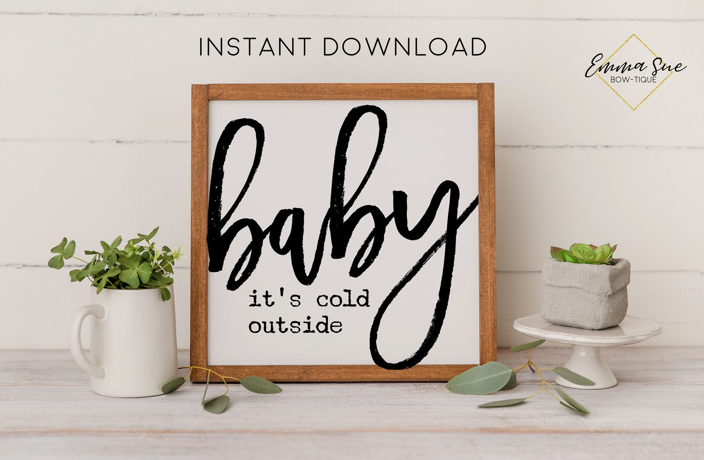 Baby It's Cold Outside - Winter Christmas Decor Printable Sign Farmhouse Style - Digital File