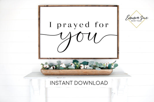 I prayed for you - Prayer Love Quotes Christian wall art Printable Sign