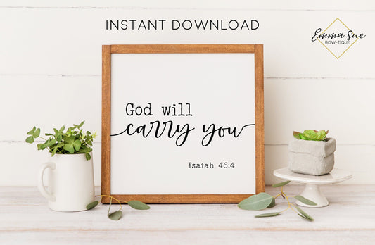 God will carry you - Isaiah 46:4 Bible Verse Strength God's Plan Printable Art Sign Digital File