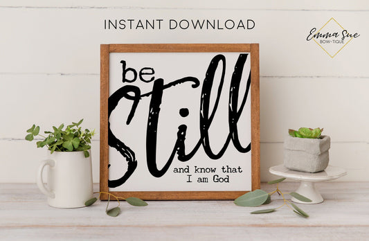 Be still and know that I am God - Bible Verse Christian Printable Art Farmhouse Sign - Digital File