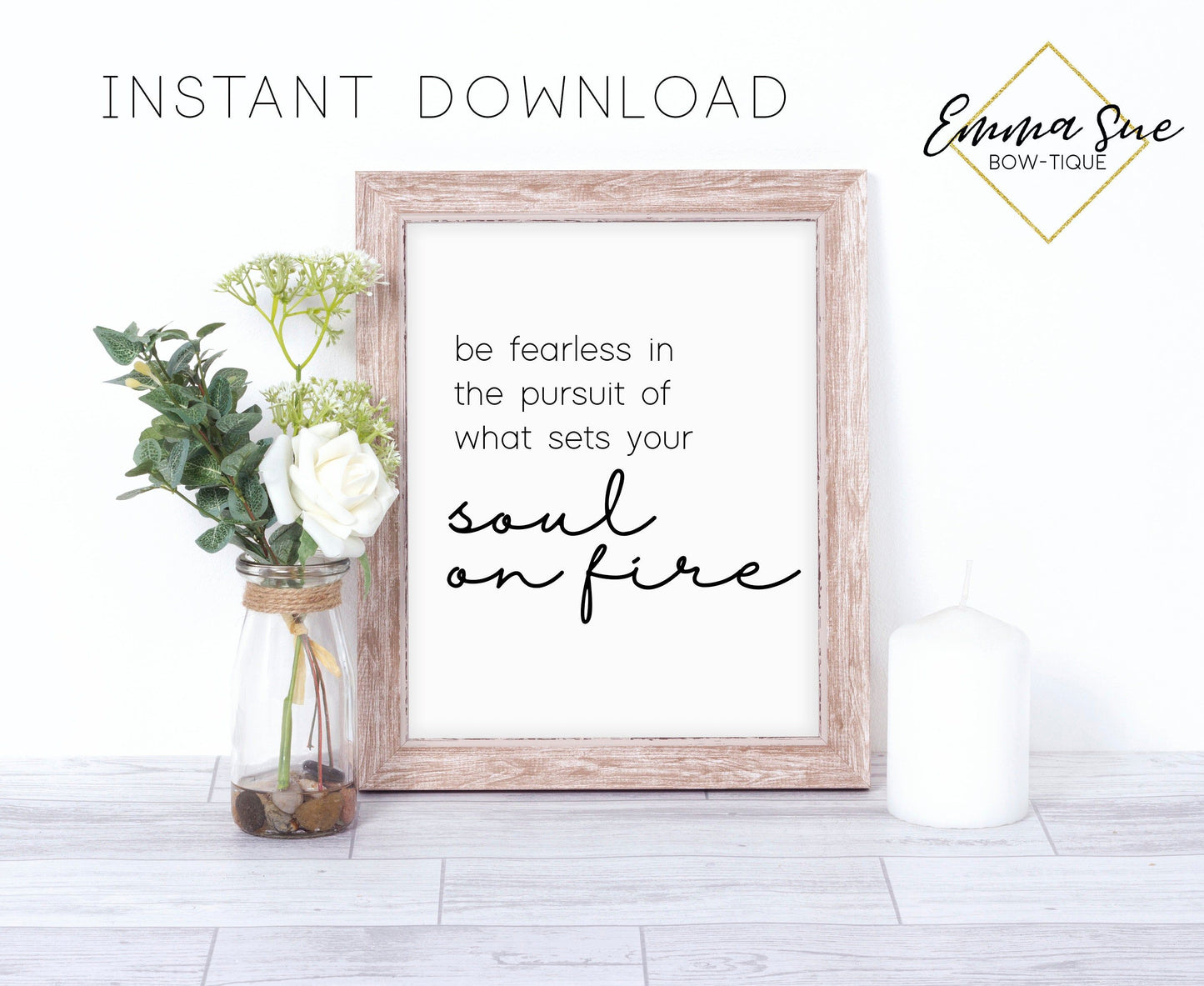 Be fearless in the pursuit of what sets your soul on fire - Motivational Quote Printable Sign Wall Art Digital File