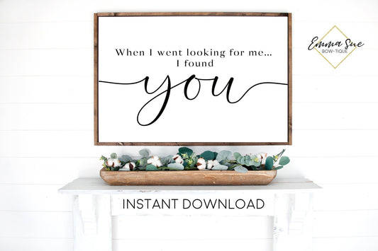 When I went looking for me I found You Love quotes Wall art Farmhouse Printable Sign