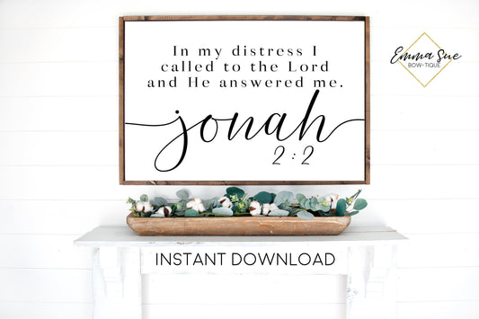 In my distress I called to the Lord Jonah 2:2 Bible Verse Farmhouse Printable Sign Wall Art