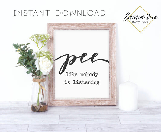 Pee like nobody is listening Sign Farmhouse Funny Bathroom Wall Art Printable Instant Download