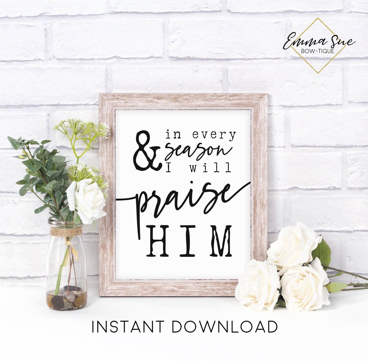 and in every season I will praise Him Christian Farmhouse Printable Art Sign Digital File