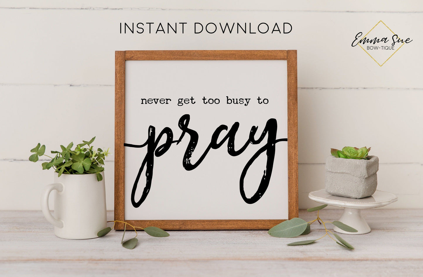 Never get too busy to pray - Faith Prayer Christian Farmhouse Printable Art Sign Digital File