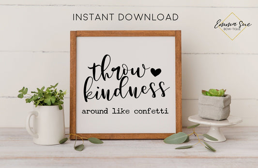 Throw kindness around like confetti - Kindness Motivational Quote Printable Sign Wall Art