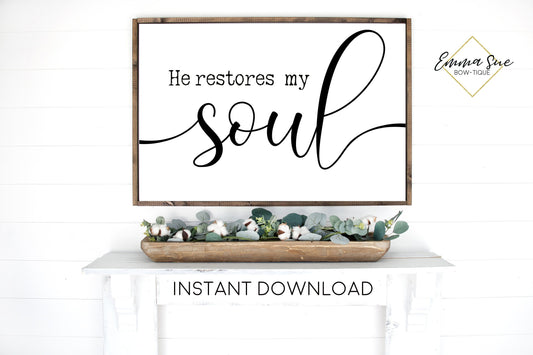 He restores my soul Psalm 23:3 Bible Verse Christian wall art Printable Sign