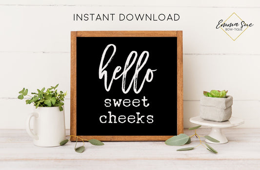 HELLO SWEET CHEEKS SIGN FARMHOUSE FUNNY BATHROOM WALL ART PRINTABLE