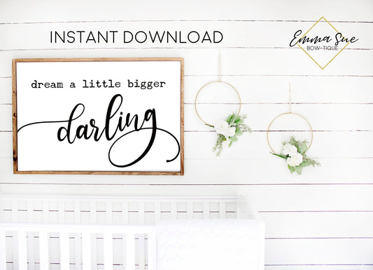 Dream a little bigger darling -  Farmhouse Baby Kids nursery room Printable Sign