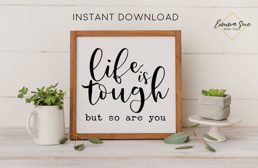 Life is tough but so are you - Strength Motivational Quote Printable Sign Wall Art