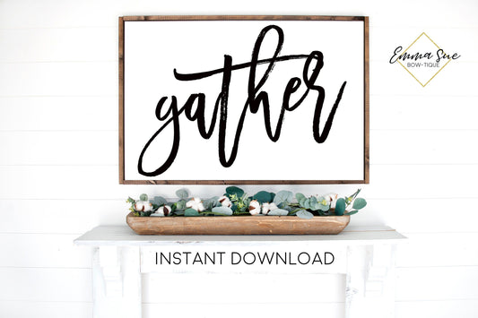 Gather Dining room Kitchen Farmhouse Printable Sign Wall Art - Digital File