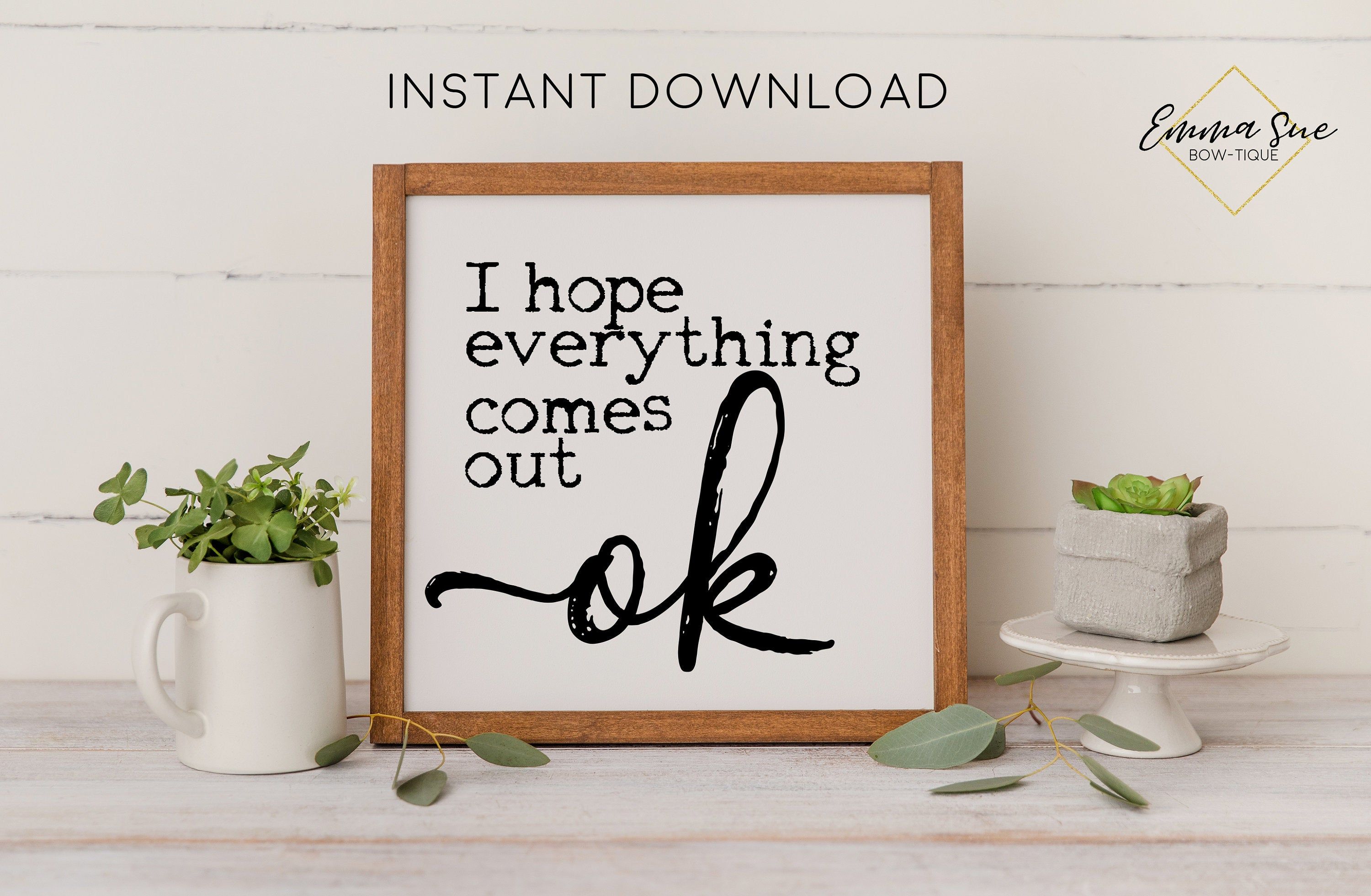I hope everything comes out OK Bathroom Wall Art Digital Printable ...