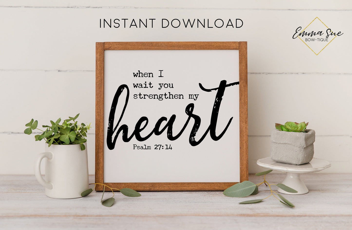 When I wait, you strengthen my heart - Psalm 27:14 Bible Verse Christian Printable Art Farmhouse Sign - Digital File