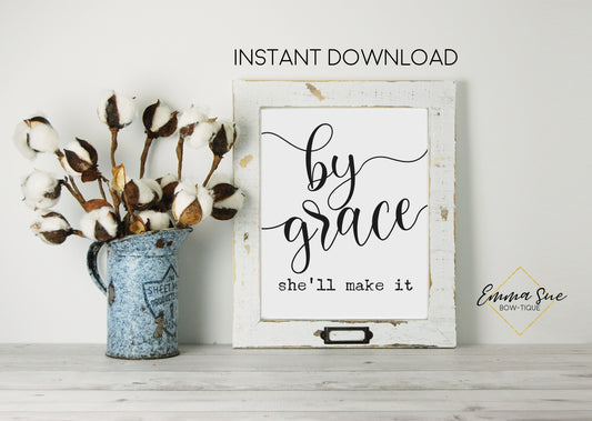 By Grace she'll make it - Strength Christian artwork Farmhouse Wall Art Printable Sign