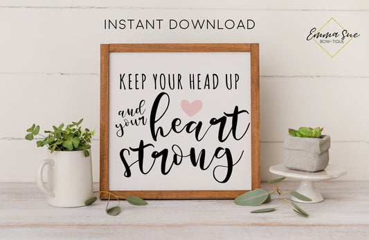 Keep your head up and your heart strong - Strength Motivational Quotes Printable Sign