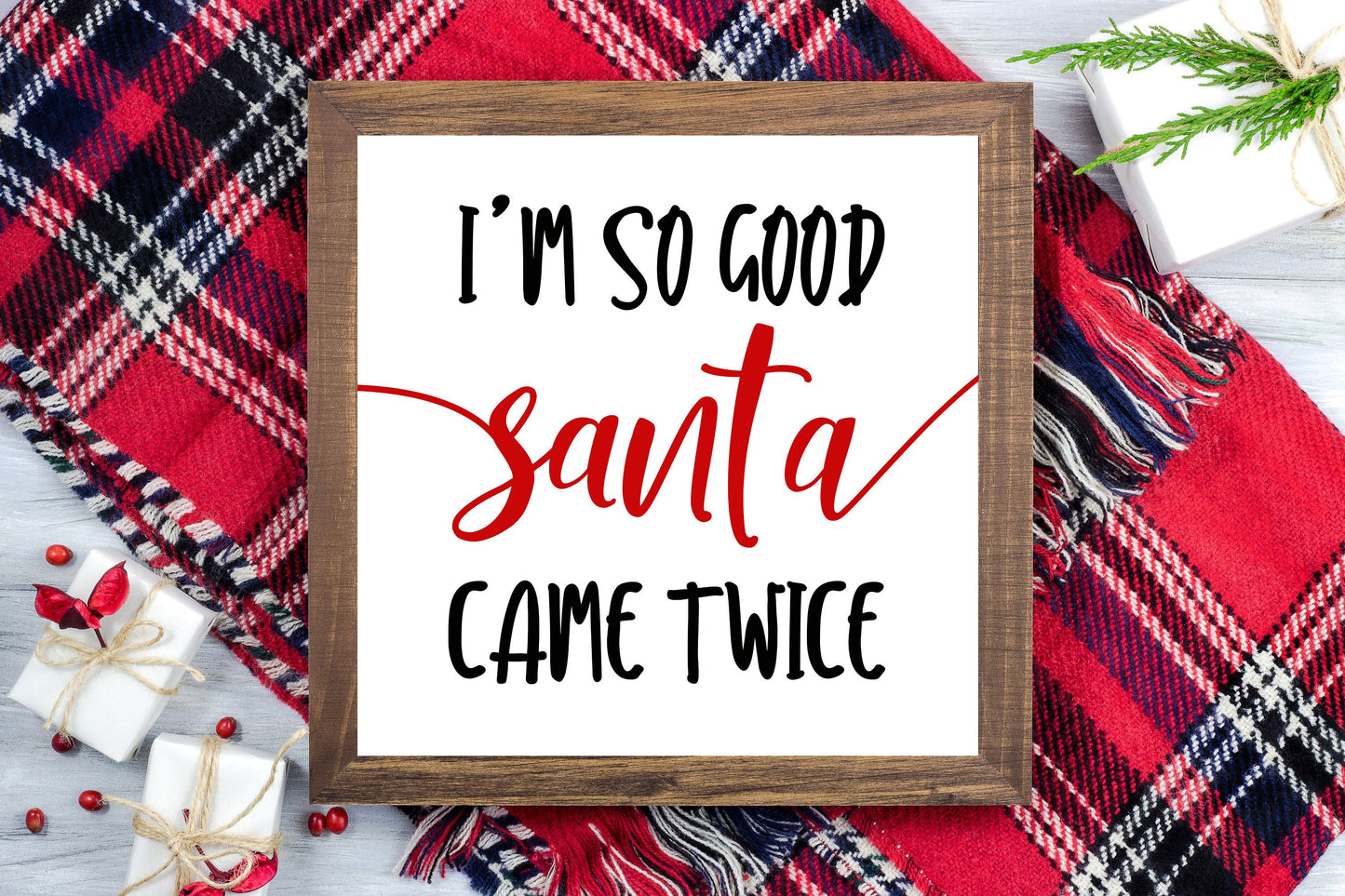 I'm so good Santa came twice - Funny Christmas Decor Printable Sign Farmhouse Style - Digital File