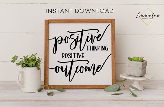Positive thinking Positive outcome -  Positivity Inspirational Motivational Quotes Printable Sign