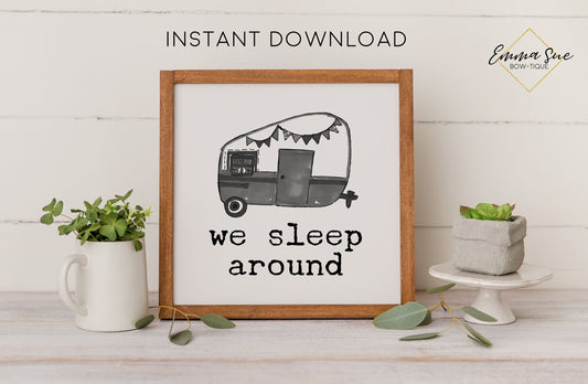 We sleep around - RV Trailer Camping Farmhouse Printable Sign Wall Art Sign