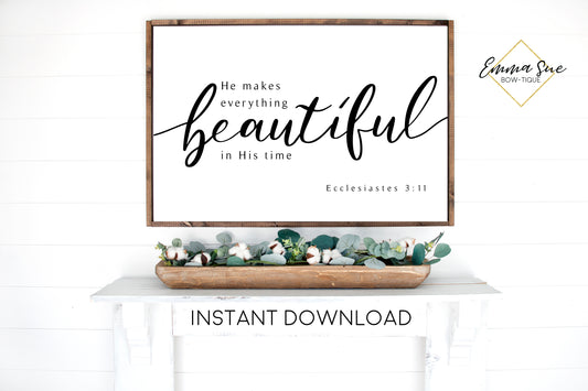 He makes everything beautiful in His time - Ecclesiastes 3:11 Bible Verse Printable Sign Wall Art - Instant Download