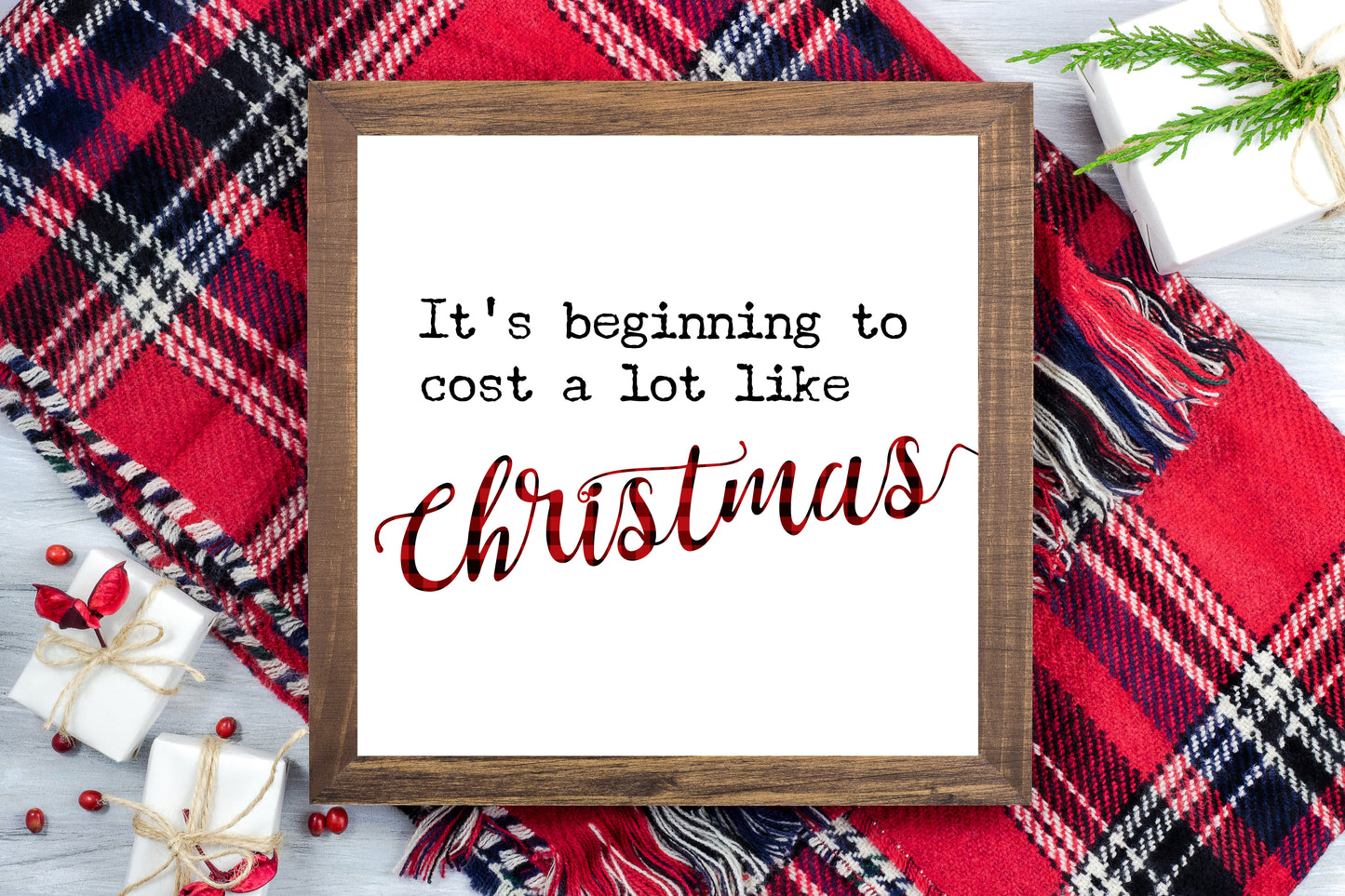 It's beginning to cost a lot like Christmas - Funny Christmas Printable Sign Farmhouse Style - Digital File