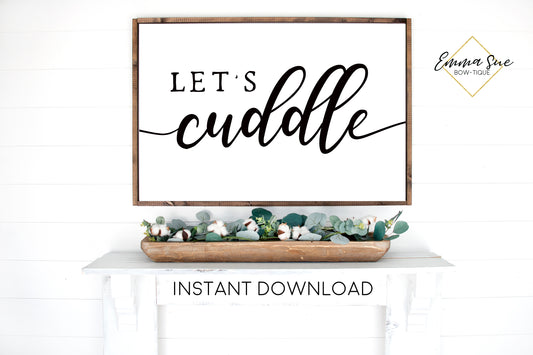 Let's Cuddle - Bedroom Living Room Wall art Farmhouse Printable Sign