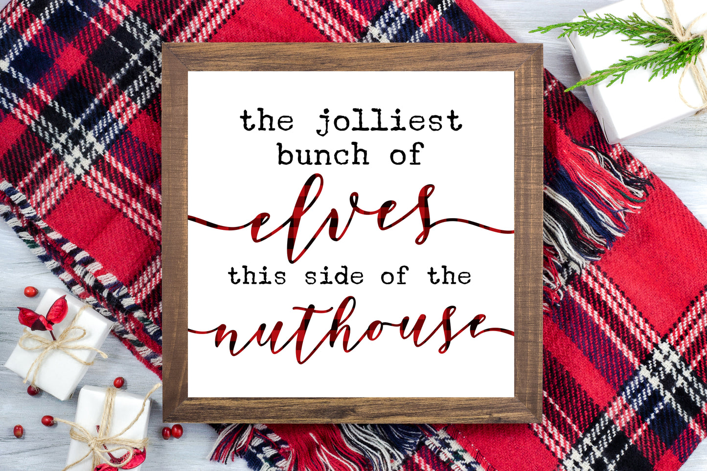 Jolliest bunch of elves this side of the nuthouse - Funny Christmas Decor Printable Sign Farmhouse Style - Digital File