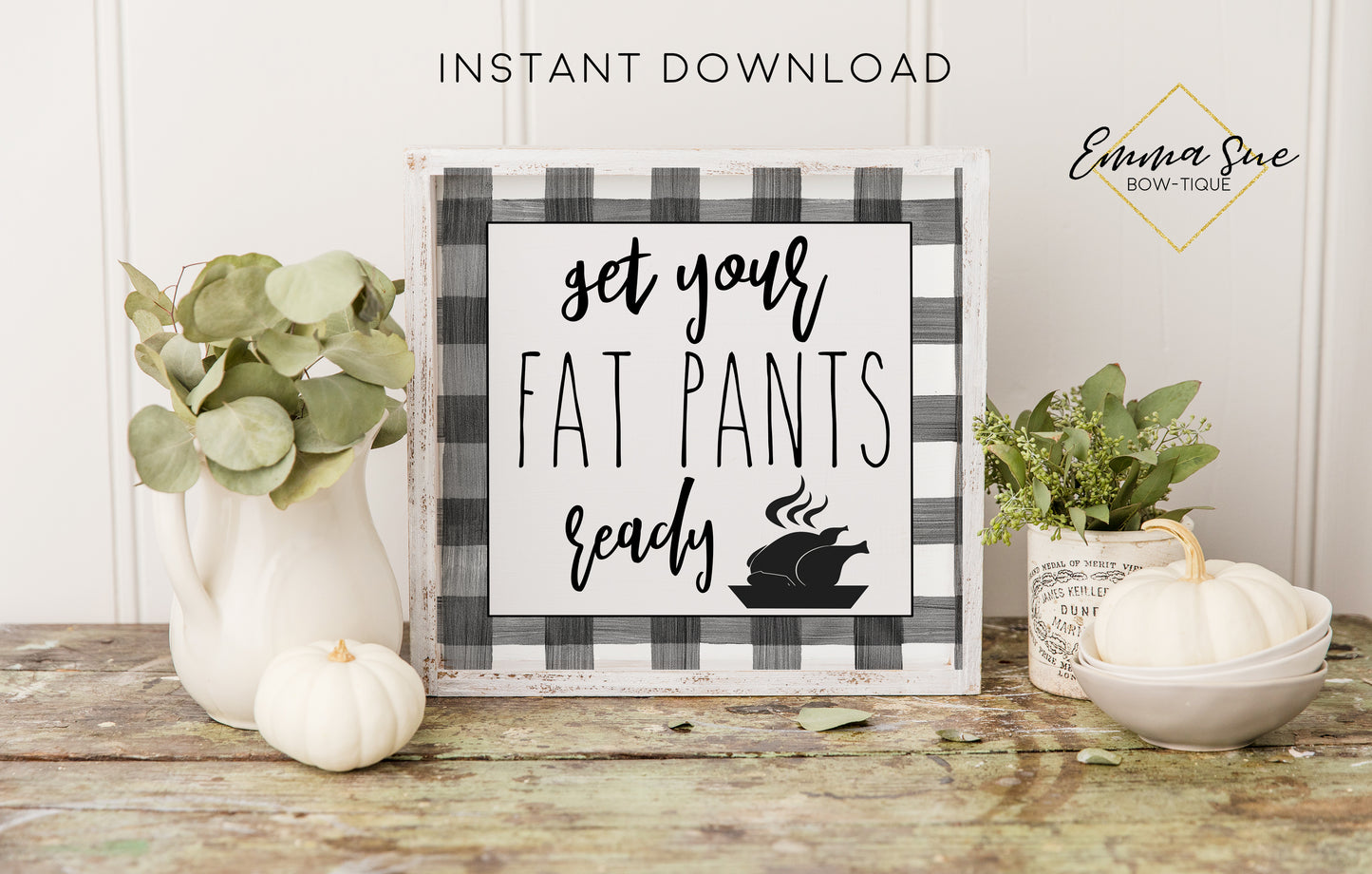 Get your fat pants ready - Black & White Plaid Funny Thanksgiving Fall Autumn Decor Printable Sign Farmhouse Style - Digital File